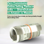 Zero Commission Online Selling Platform India — GhareDukaan vs Amazon vs Meesho
